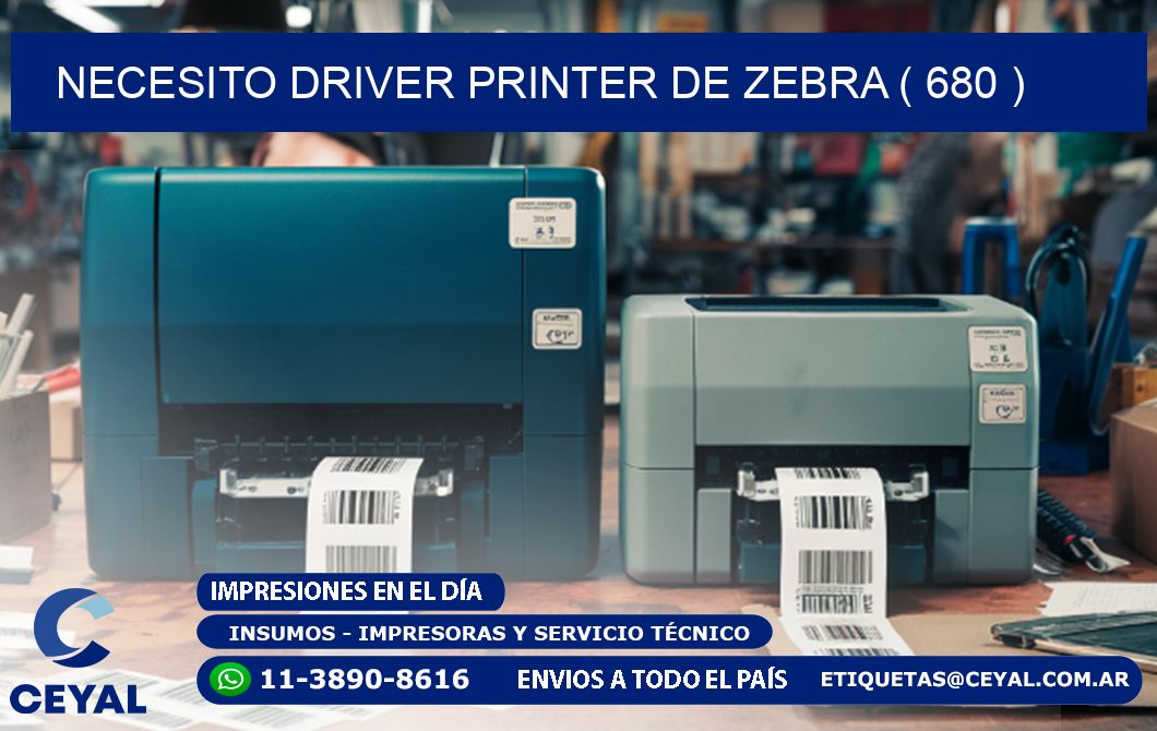 NECESITO DRIVER PRINTER DE ZEBRA ( 680 )