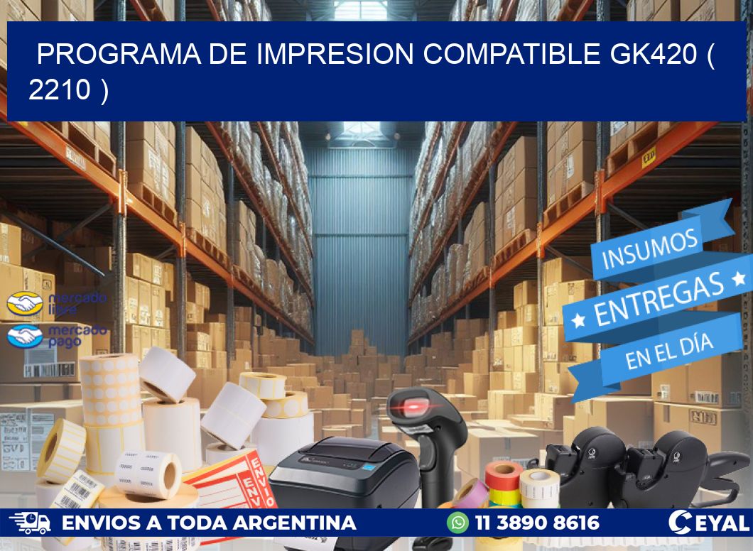 PROGRAMA DE IMPRESION COMPATIBLE GK420 ( 2210 )