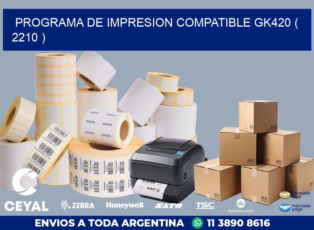 PROGRAMA DE IMPRESION COMPATIBLE GK420 ( 2210 )