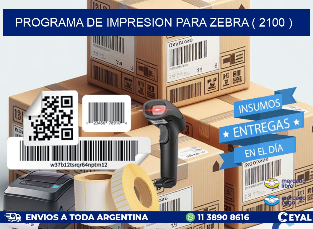 PROGRAMA DE IMPRESION PARA ZEBRA ( 2100 )