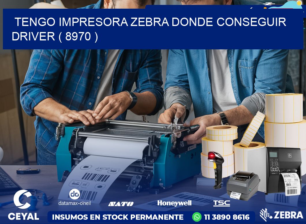 TENGO IMPRESORA ZEBRA DONDE CONSEGUIR DRIVER ( 8970 )