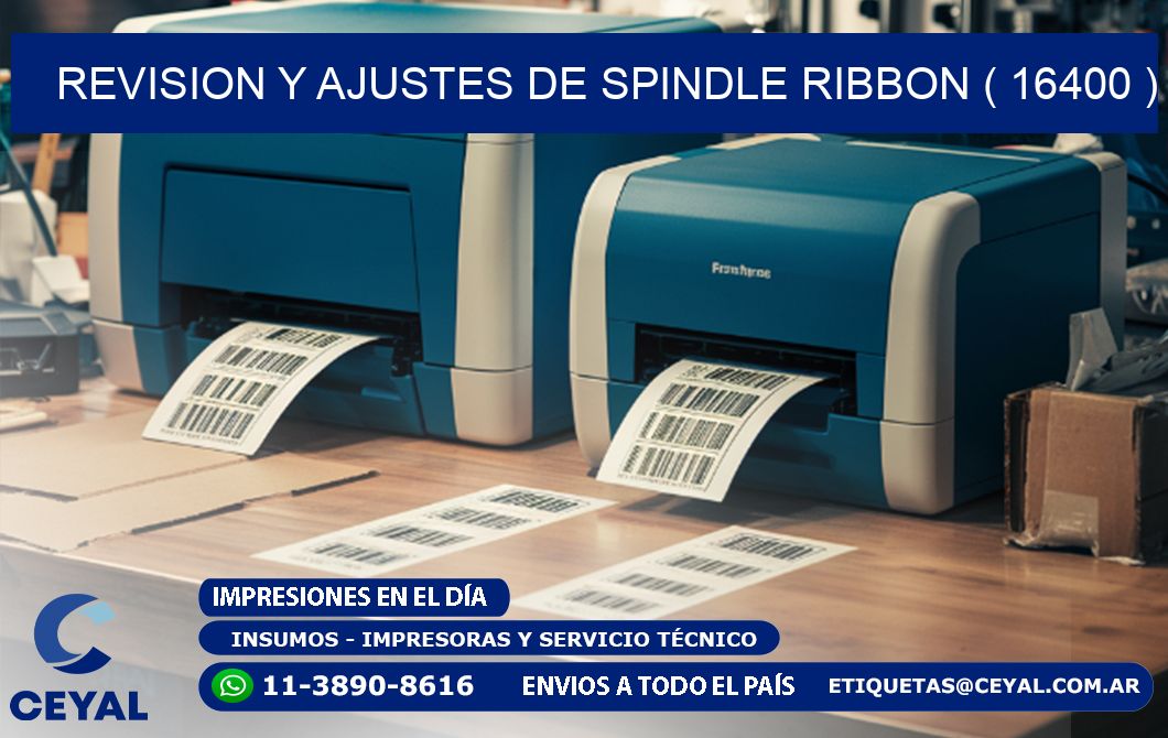REVISION Y AJUSTES DE SPINDLE RIBBON ( 16400 )