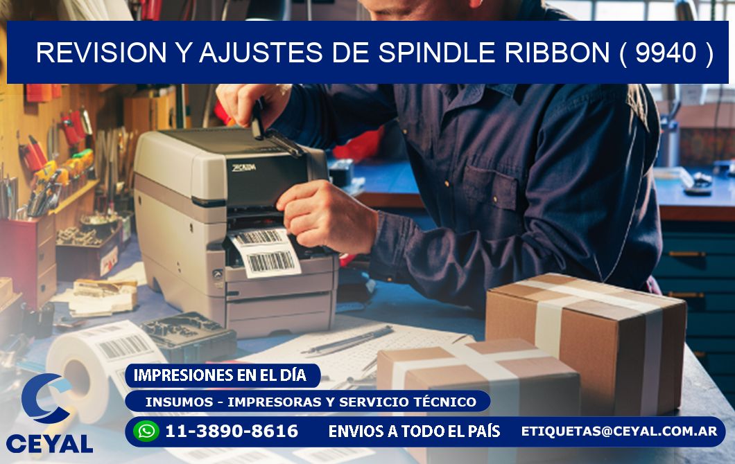 REVISION Y AJUSTES DE SPINDLE RIBBON ( 9940 )