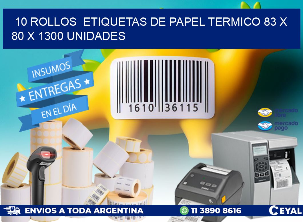 10 ROLLOS  ETIQUETAS DE PAPEL TERMICO 83 x 80 X 1300 UNIDADES