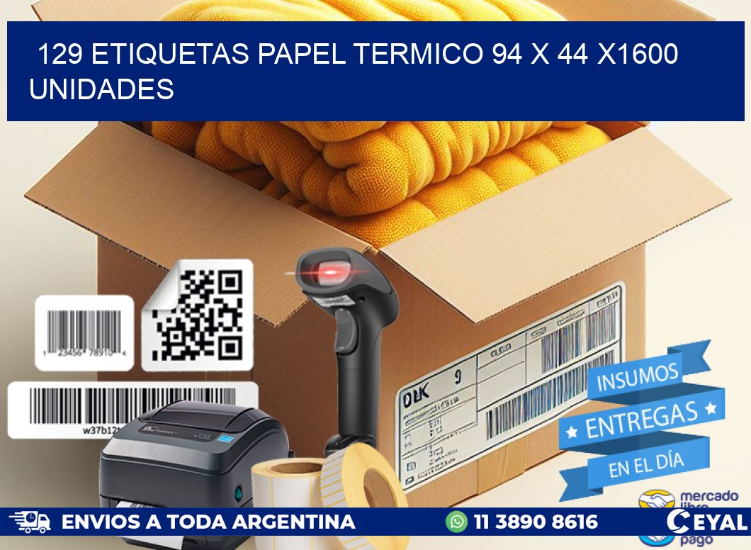 129 ETIQUETAS PAPEL TERMICO 94 x 44 X1600 UNIDADES