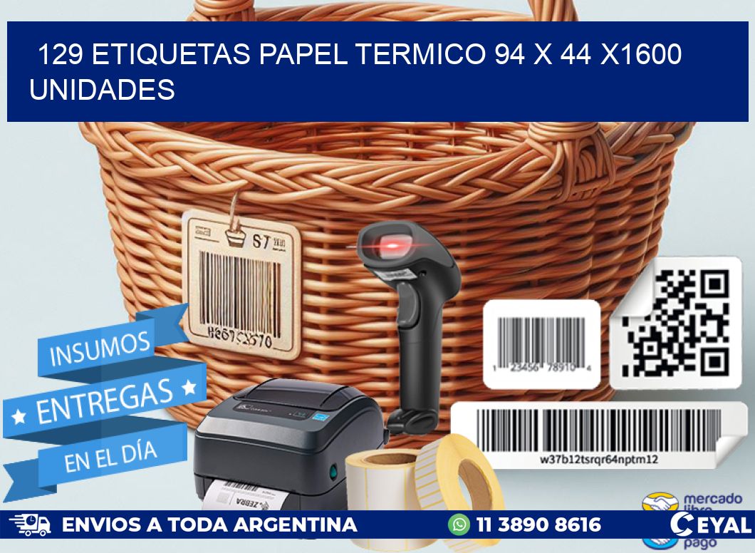 129 ETIQUETAS PAPEL TERMICO 94 x 44 X1600 UNIDADES