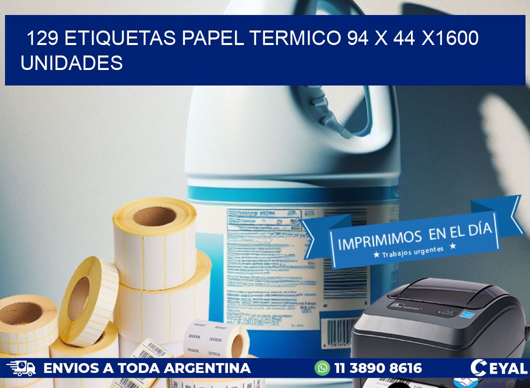 129 ETIQUETAS PAPEL TERMICO 94 x 44 X1600 UNIDADES