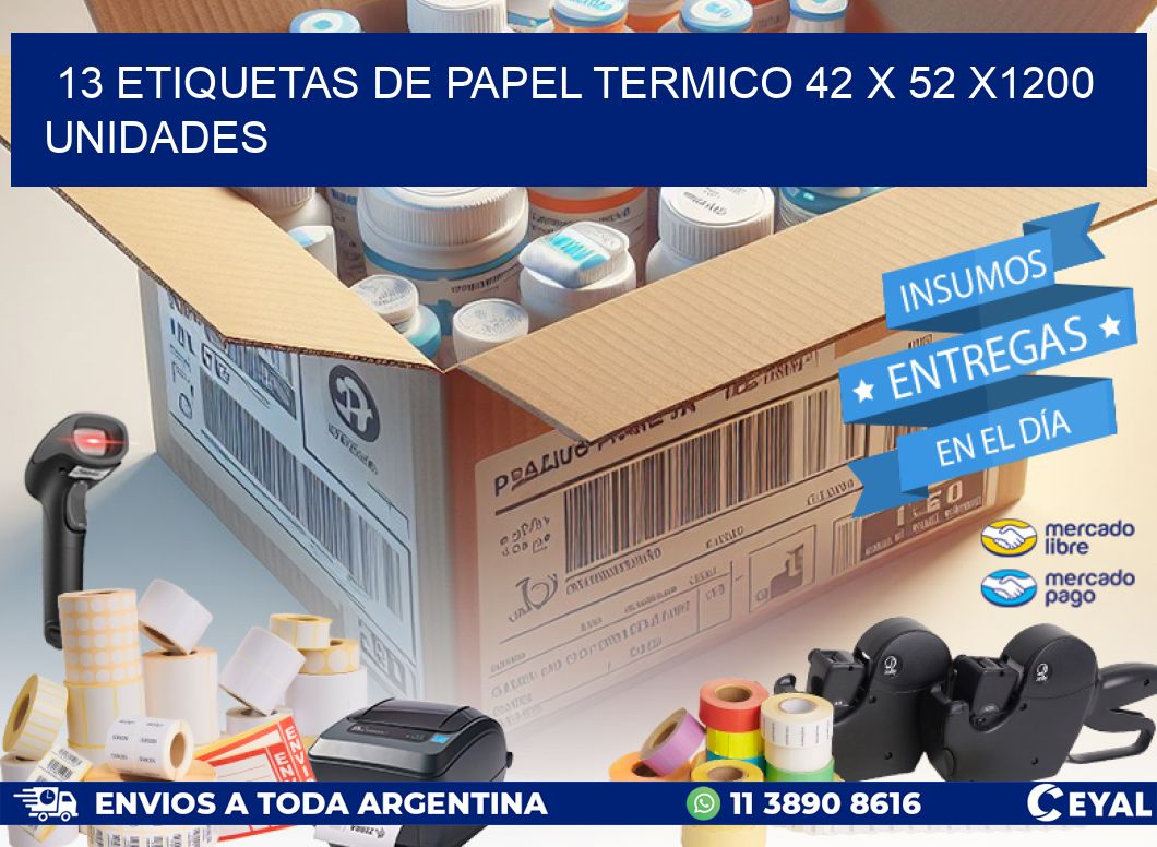 13 ETIQUETAS DE PAPEL TERMICO 42 x 52 X1200 UNIDADES