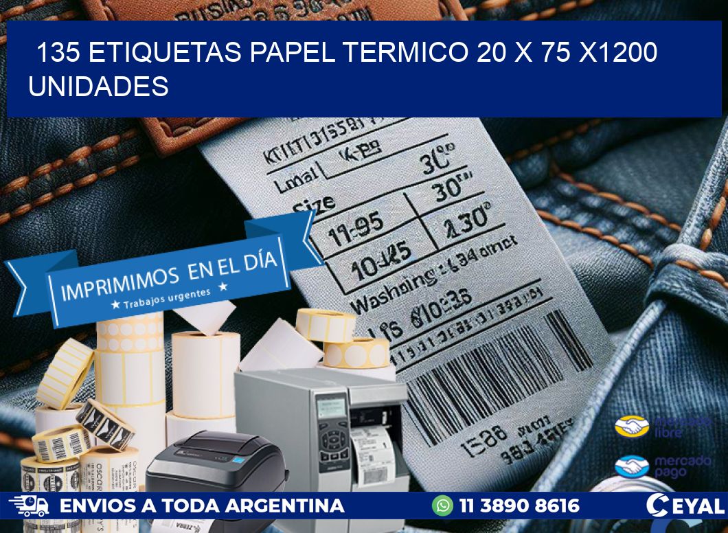 135 ETIQUETAS PAPEL TERMICO 20 x 75 X1200 UNIDADES