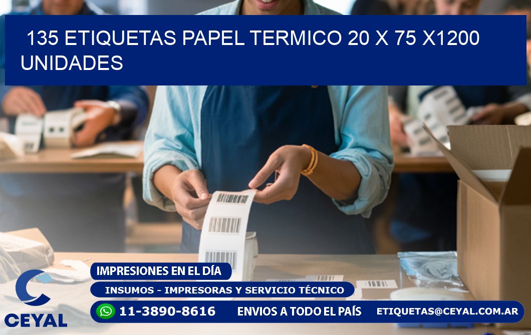 135 ETIQUETAS PAPEL TERMICO 20 x 75 X1200 UNIDADES