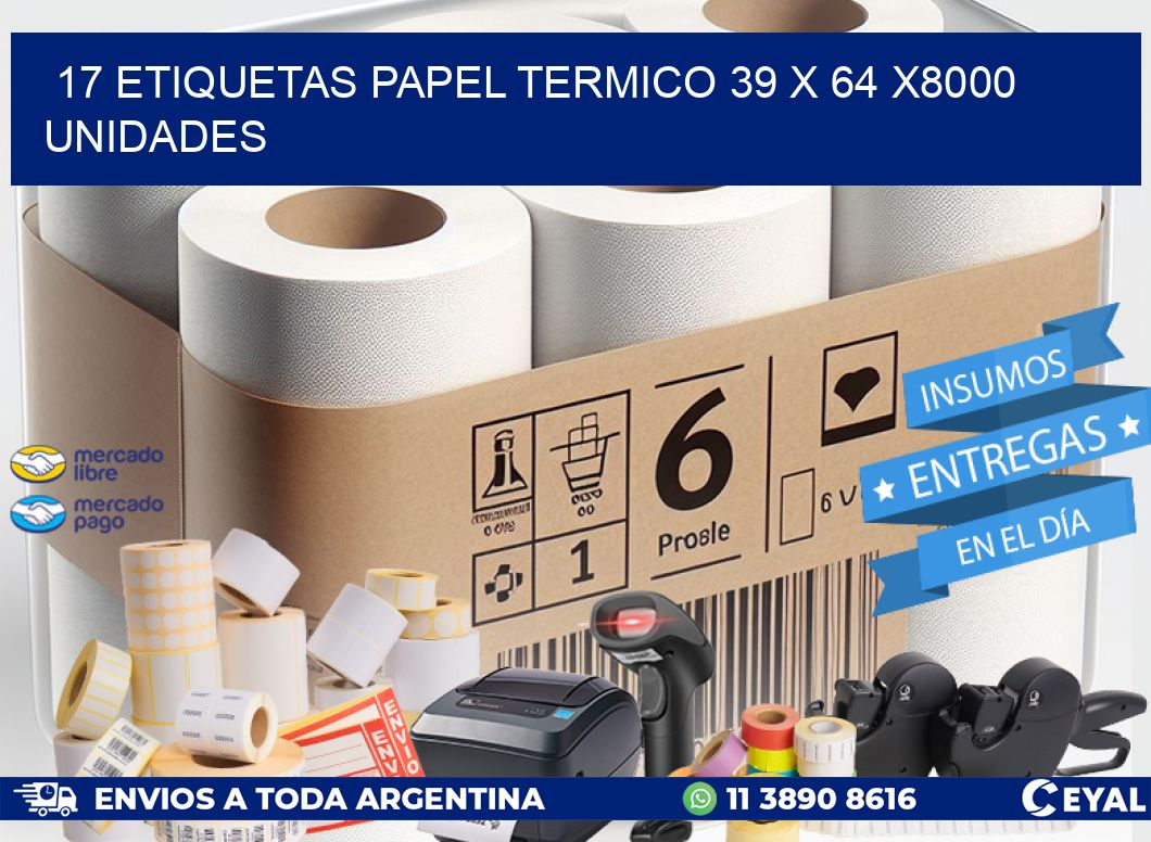 17 ETIQUETAS PAPEL TERMICO 39 x 64 X8000 UNIDADES