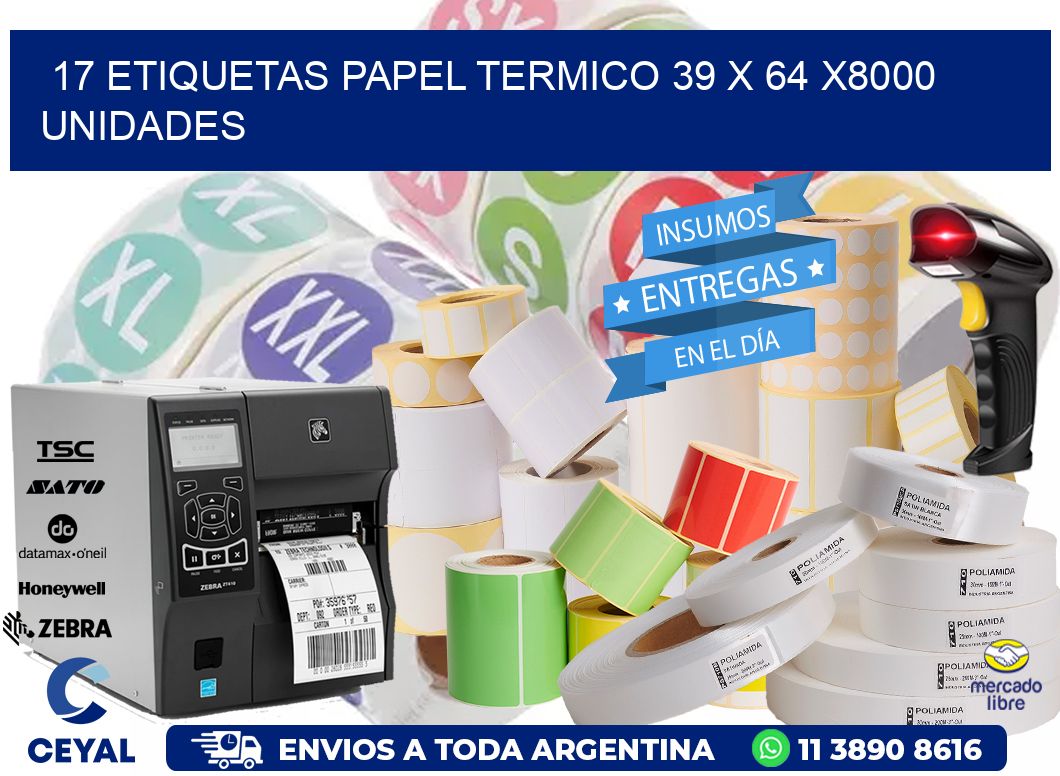 17 ETIQUETAS PAPEL TERMICO 39 x 64 X8000 UNIDADES