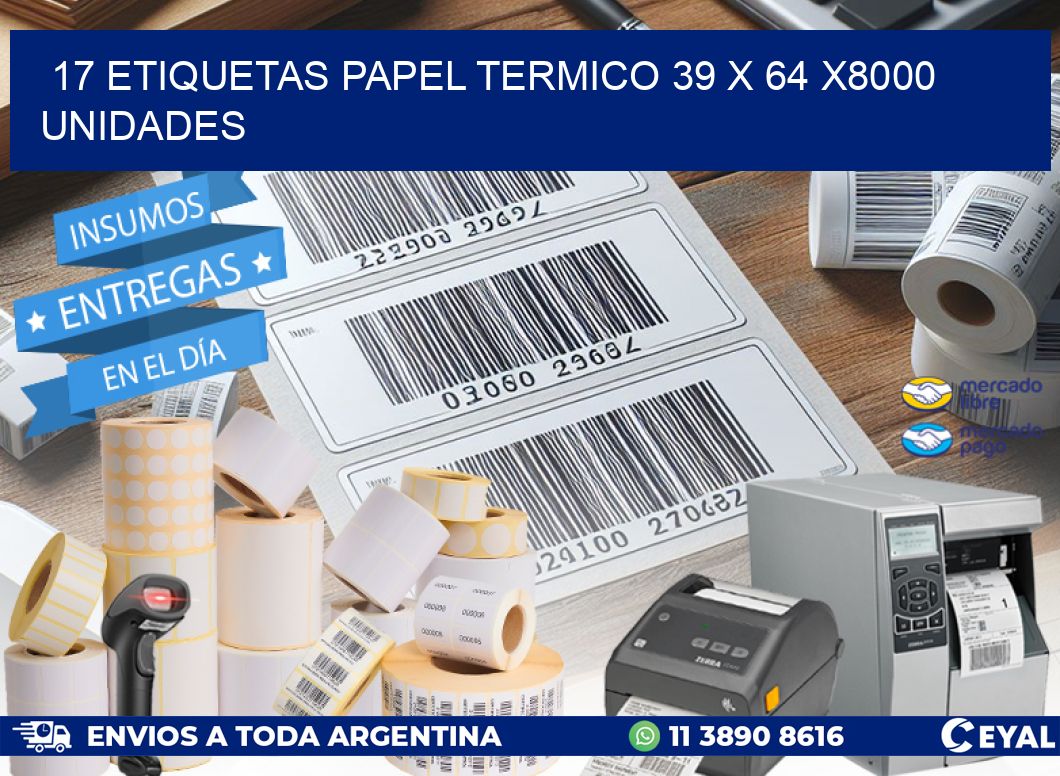 17 ETIQUETAS PAPEL TERMICO 39 x 64 X8000 UNIDADES