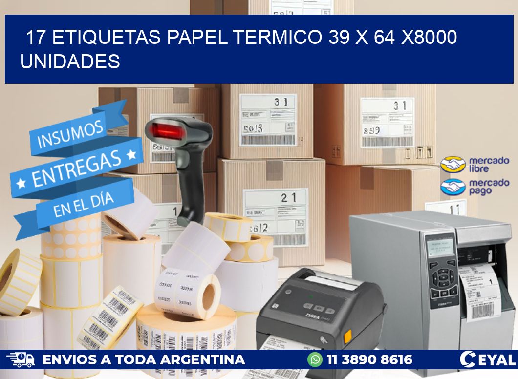 17 ETIQUETAS PAPEL TERMICO 39 x 64 X8000 UNIDADES