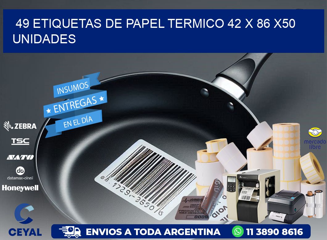 49 ETIQUETAS DE PAPEL TERMICO 42 x 86 x50 UNIDADES