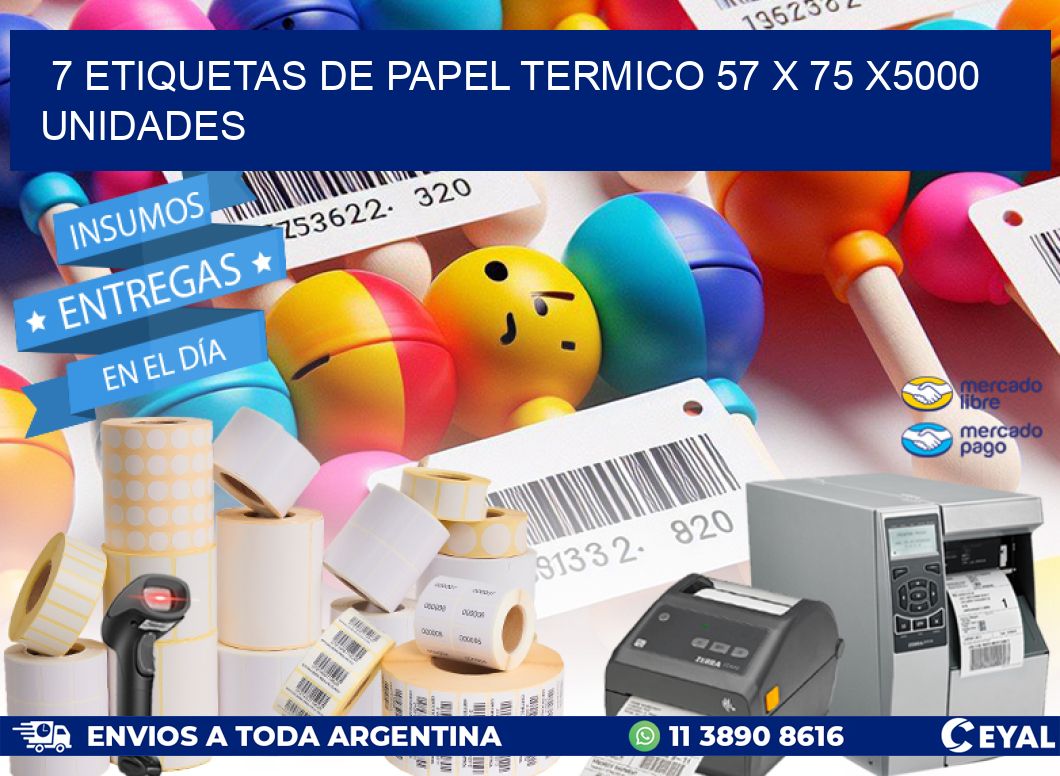 7 ETIQUETAS DE PAPEL TERMICO 57 x 75 X5000 UNIDADES