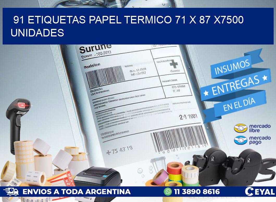 91 ETIQUETAS PAPEL TERMICO 71 x 87 X7500 UNIDADES