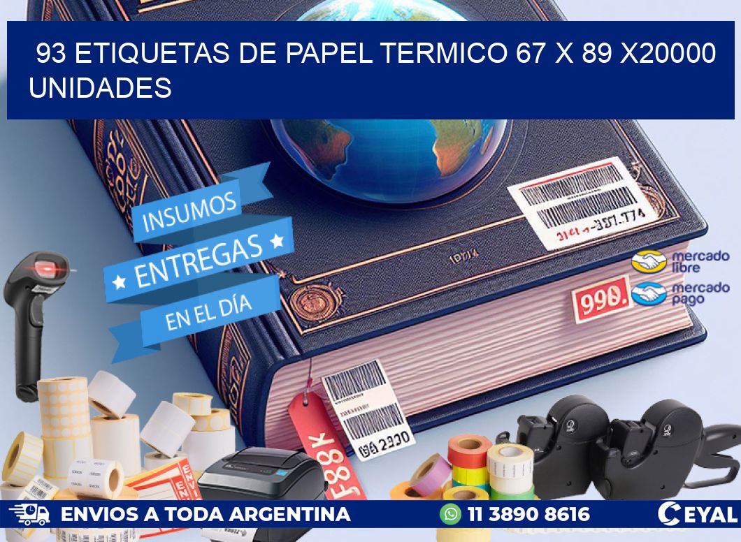 93 ETIQUETAS DE PAPEL TERMICO 67 x 89 X20000 UNIDADES