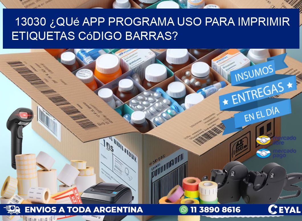 13030 ¿Qué app programa uso para imprimir etiquetas código barras?