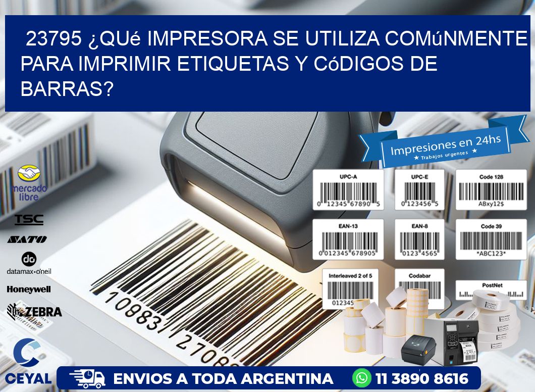 23795 ¿Qué impresora se utiliza comúnmente para imprimir etiquetas y códigos de barras?