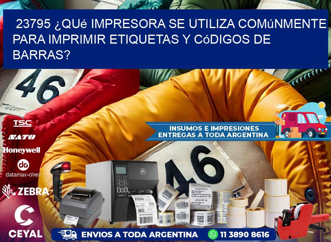 23795 ¿Qué impresora se utiliza comúnmente para imprimir etiquetas y códigos de barras?