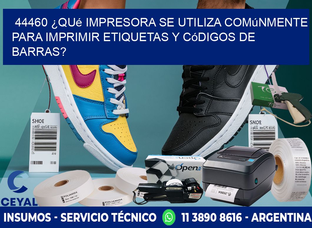 44460 ¿Qué impresora se utiliza comúnmente para imprimir etiquetas y códigos de barras?