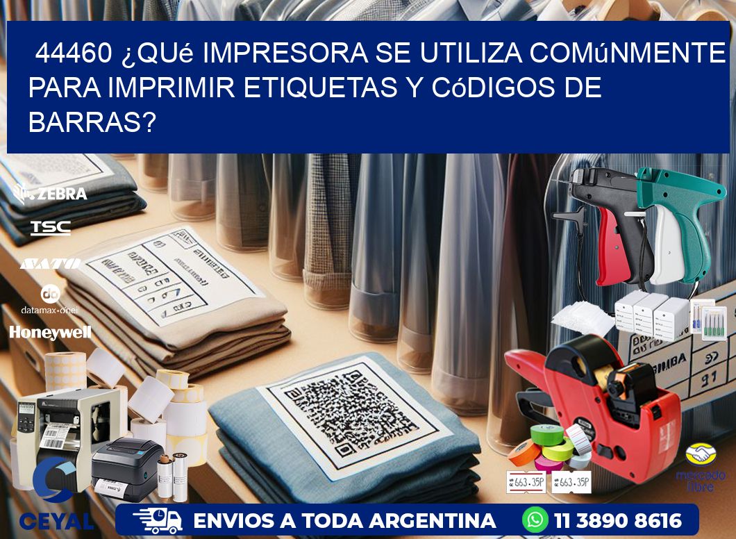 44460 ¿Qué impresora se utiliza comúnmente para imprimir etiquetas y códigos de barras?