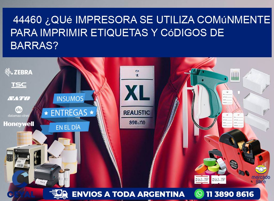 44460 ¿Qué impresora se utiliza comúnmente para imprimir etiquetas y códigos de barras?