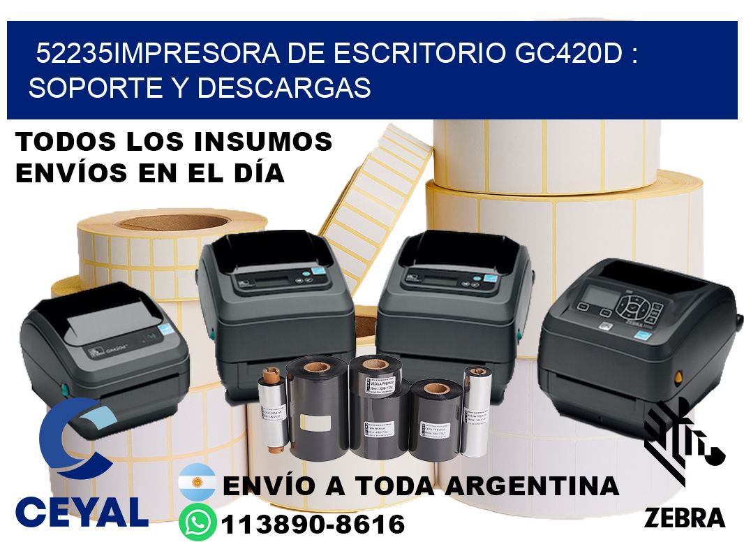 52235impresora de escritorio GC420d : Soporte y descargas