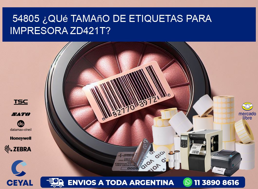 54805 ¿Qué tamaño de etiquetas para  impresora zd421t?