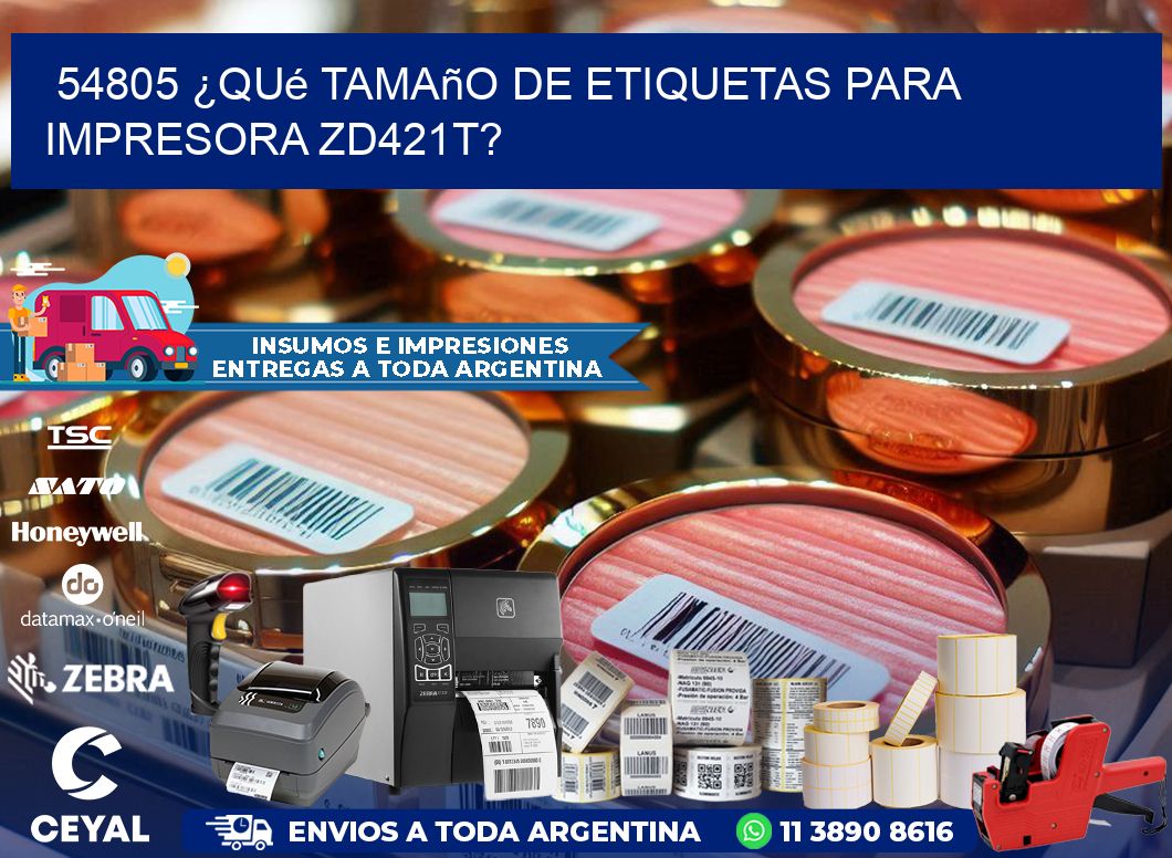 54805 ¿Qué tamaño de etiquetas para  impresora zd421t?