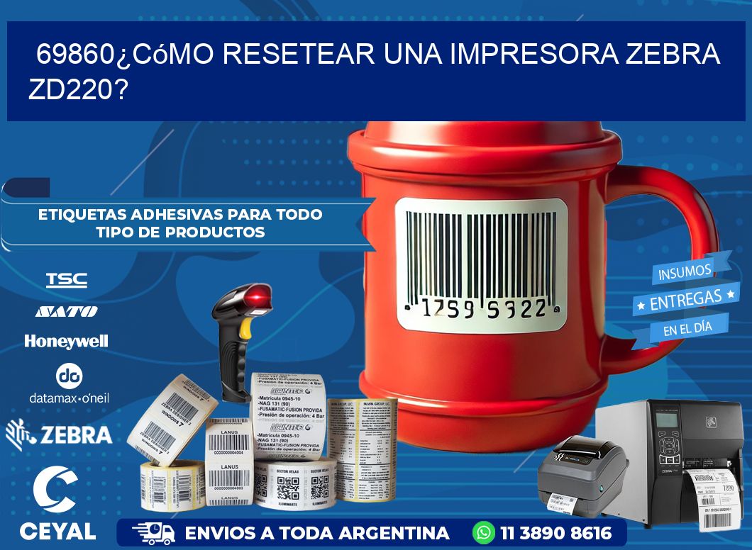 69860¿Cómo resetear una impresora Zebra ZD220?