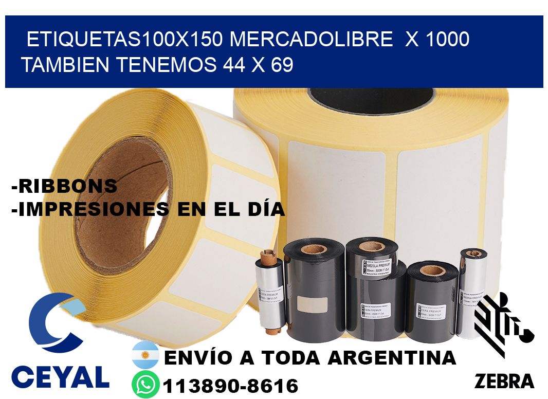 etiquetas100x150 mercadolibre  x 1000 tambien tenemos 44 x 69