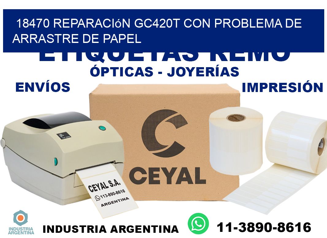 18470 reparación gc420t con problema de arrastre de papel