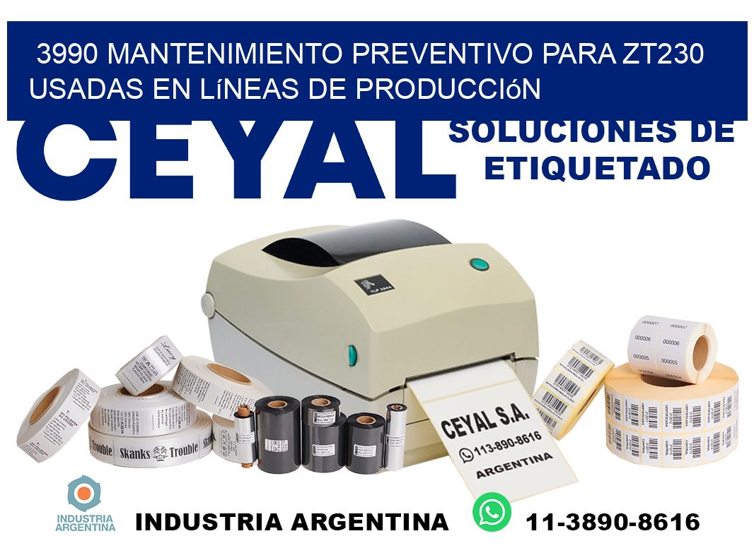 3990 mantenimiento preventivo para zt230 usadas en líneas de producción