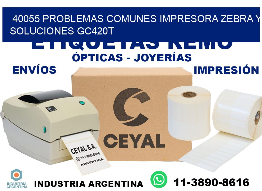 40055 problemas comunes impresora Zebra y soluciones GC420T