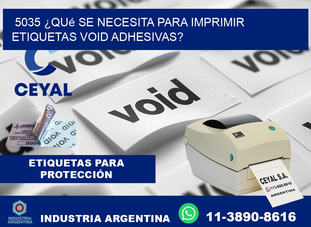 5035 ¿Qué se necesita para imprimir etiquetas void adhesivas?