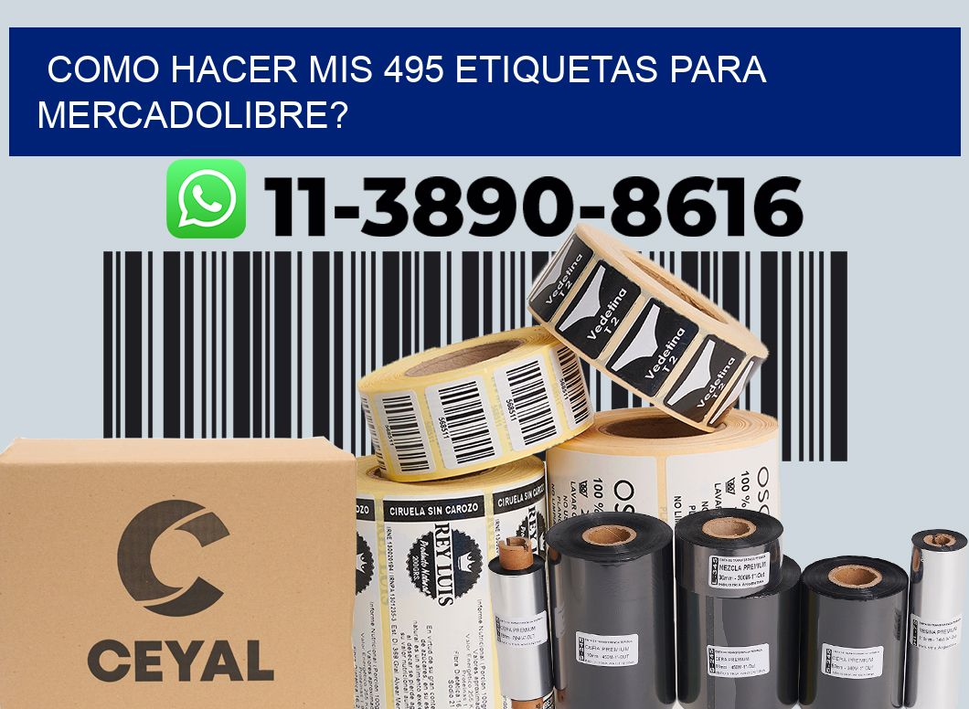 como hacer mis 495 etiquetas para mercadolibre?