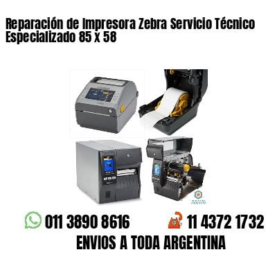 Reparación de Impresora Zebra Servicio Técnico Especializado 85 x 58