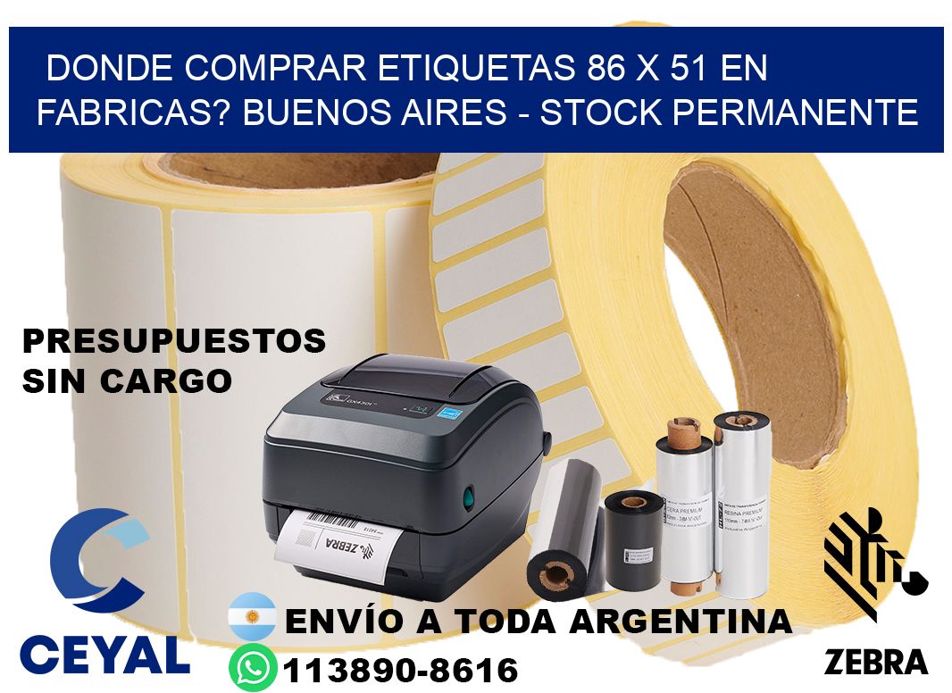 Donde Comprar etiquetas 86 x 51 en FABRICAS? Buenos Aires - Stock permanente
