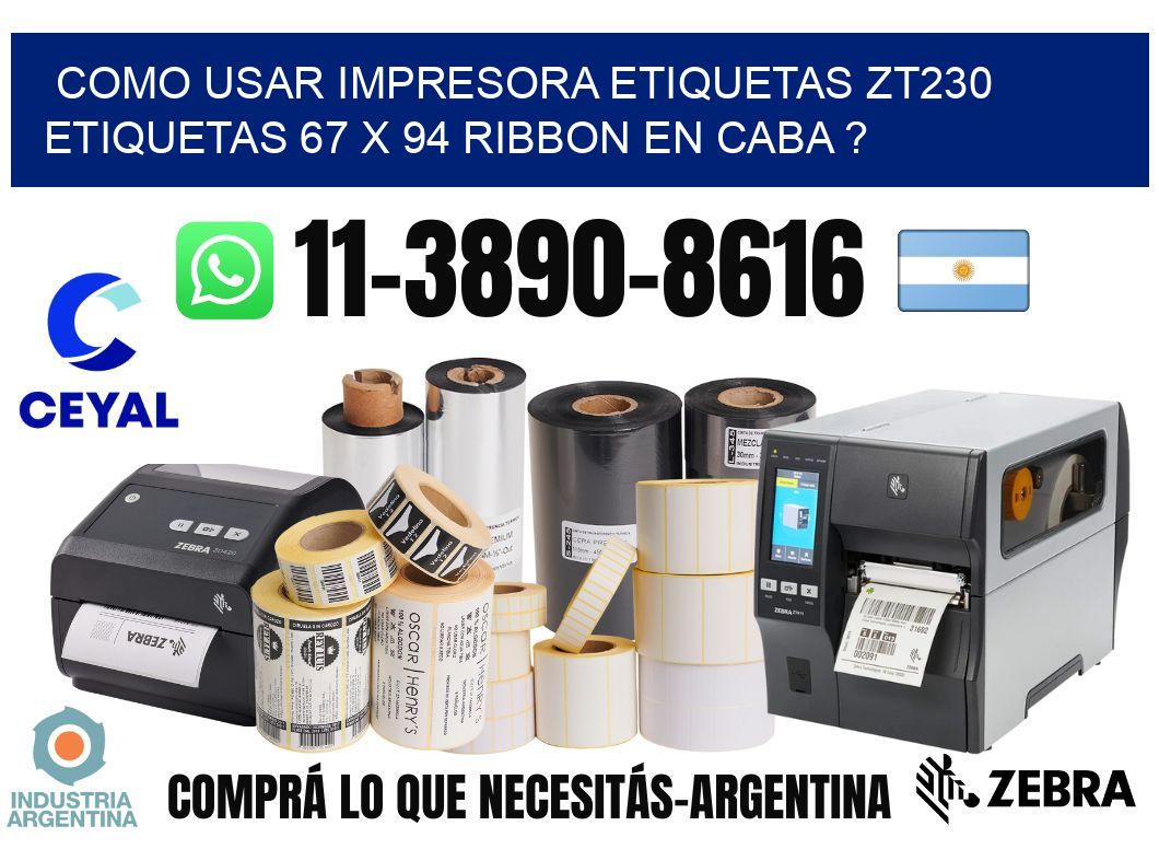 como usar impresora etiquetas zt230 etiquetas 67 x 94 ribbon en CABA ?