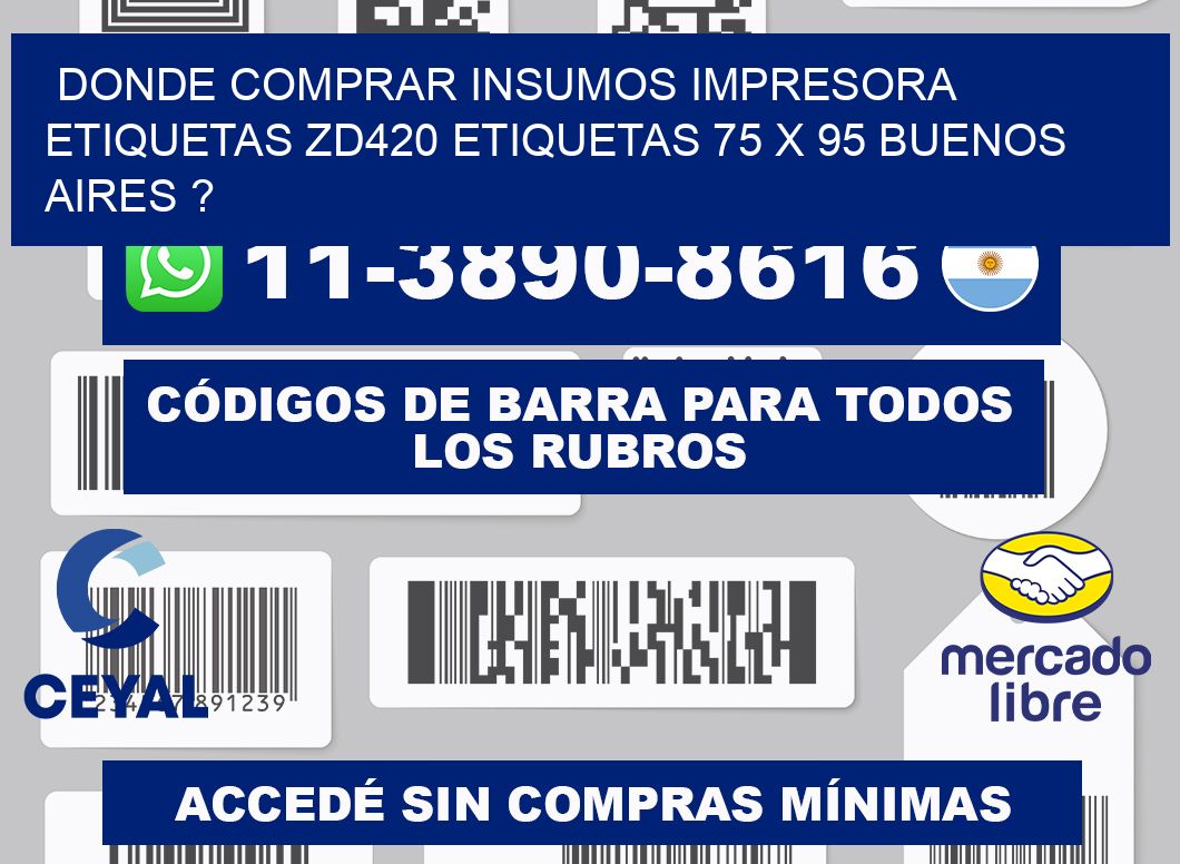 donde comprar insumos impresora etiquetas zd420 etiquetas 75 x 95 Buenos Aires ?