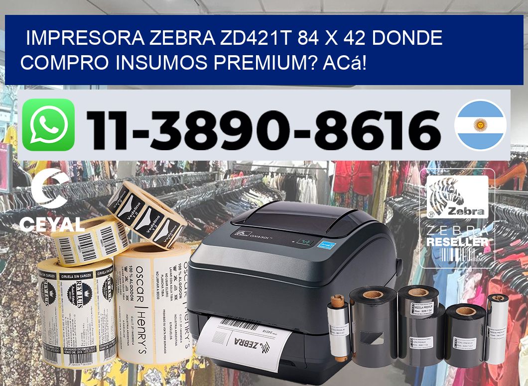impresora zebra zd421t 84 x 42 Donde compro insumos premium? Acá!