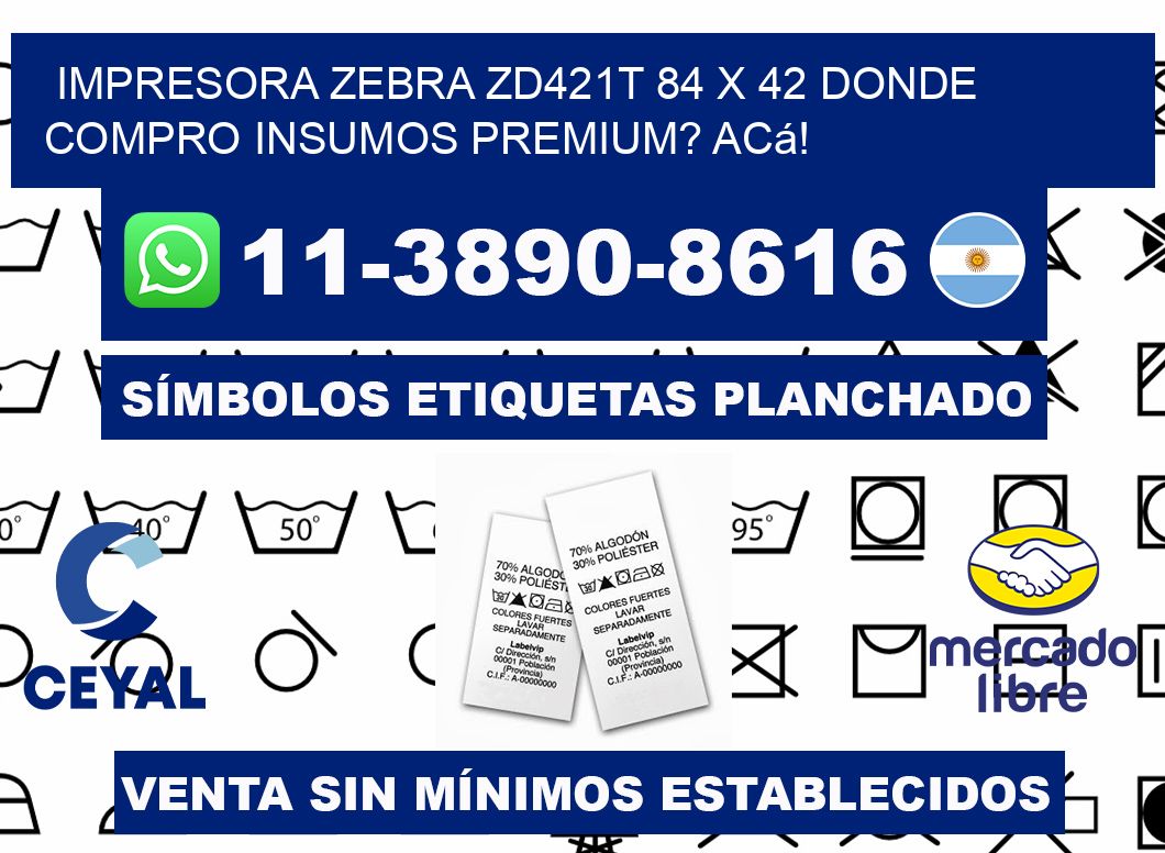 impresora zebra zd421t 84 x 42 Donde compro insumos premium? Acá!