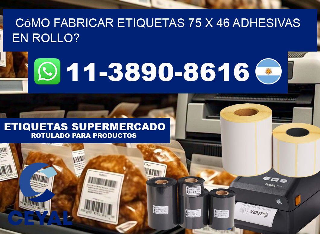 Cómo fabricar etiquetas 75 x 46 adhesivas en rollo?