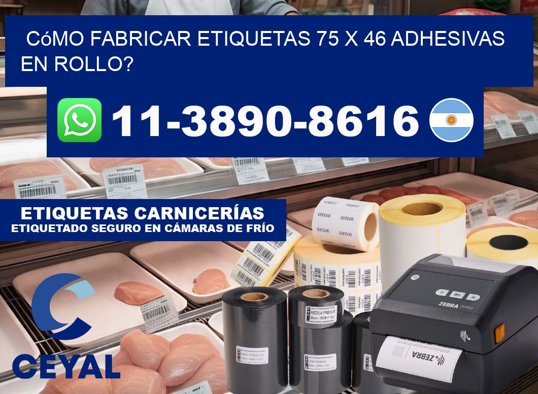 Cómo fabricar etiquetas 75 x 46 adhesivas en rollo?