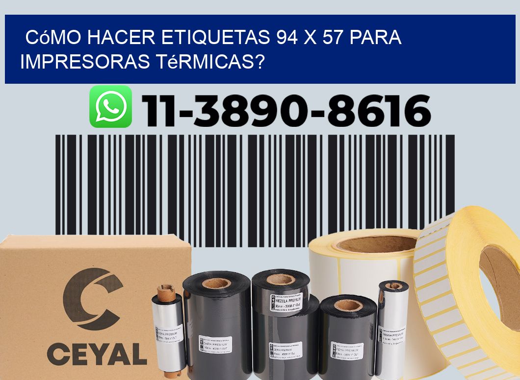 Cómo hacer etiquetas 94 x 57 para impresoras térmicas?